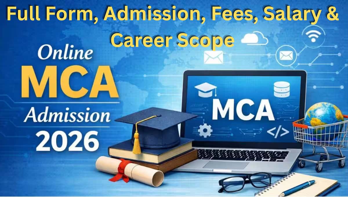 MCA Course 2026: Full Form, Admission, Fees, Salary & Career Scope